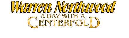 A Day With a Centerfold- Warren Northwood - 60 minute feature